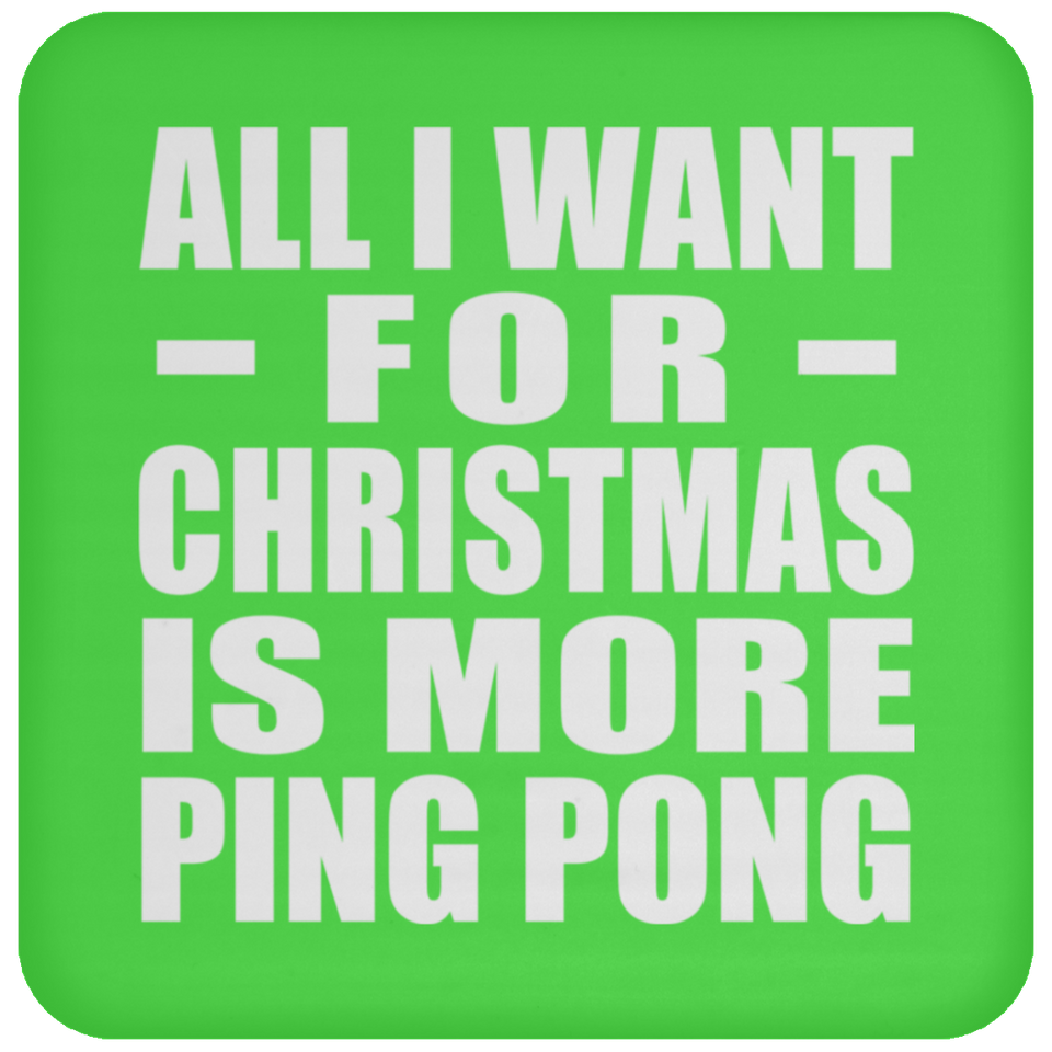 All I Want For Christmas Is More Ping Pong - Coaster