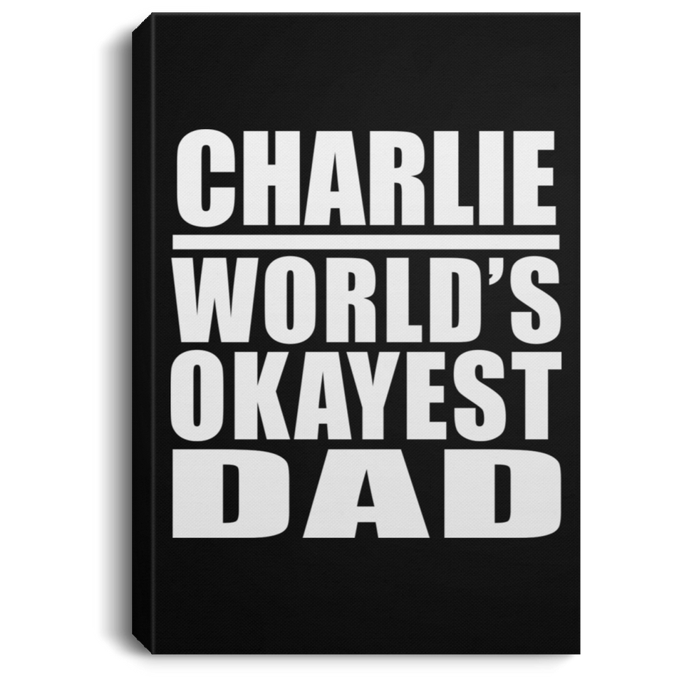 Charlie World's Okayest Dad - Canvas Portrait