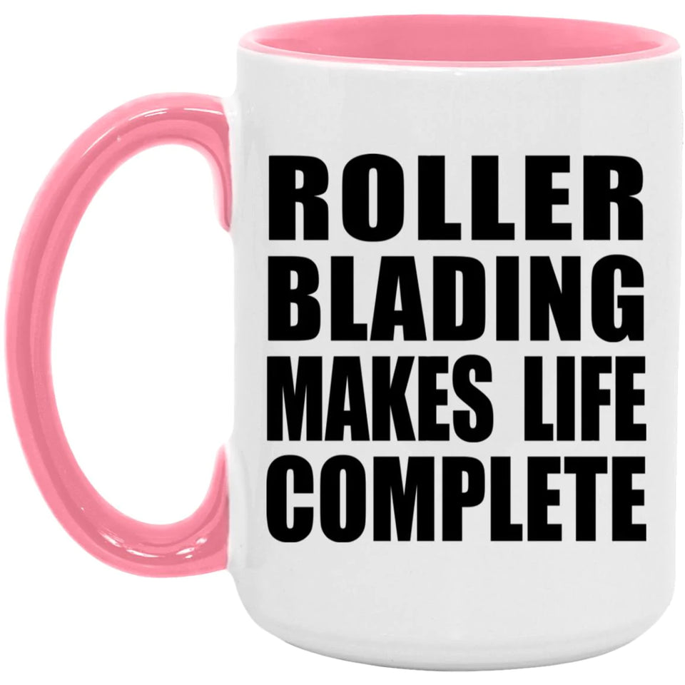 Roller Blading Makes Life Complete - 15oz Accent Mug Pink
