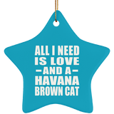 All I Need Is Love And A Havana Brown Cat - Star Ornament