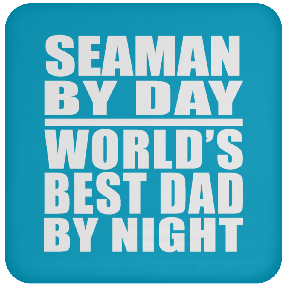 Seaman By Day World's Best Dad By Night - Drink Coaster