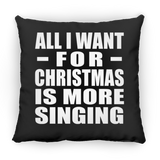 All I Want For Christmas Is More Singing - Throw Pillow Black