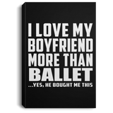 I Love My Boyfriend More Than Ballet - Canvas Portrait