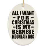 All I Want For Christmas Is My Bernese Mountain Dog - Oval Ornament