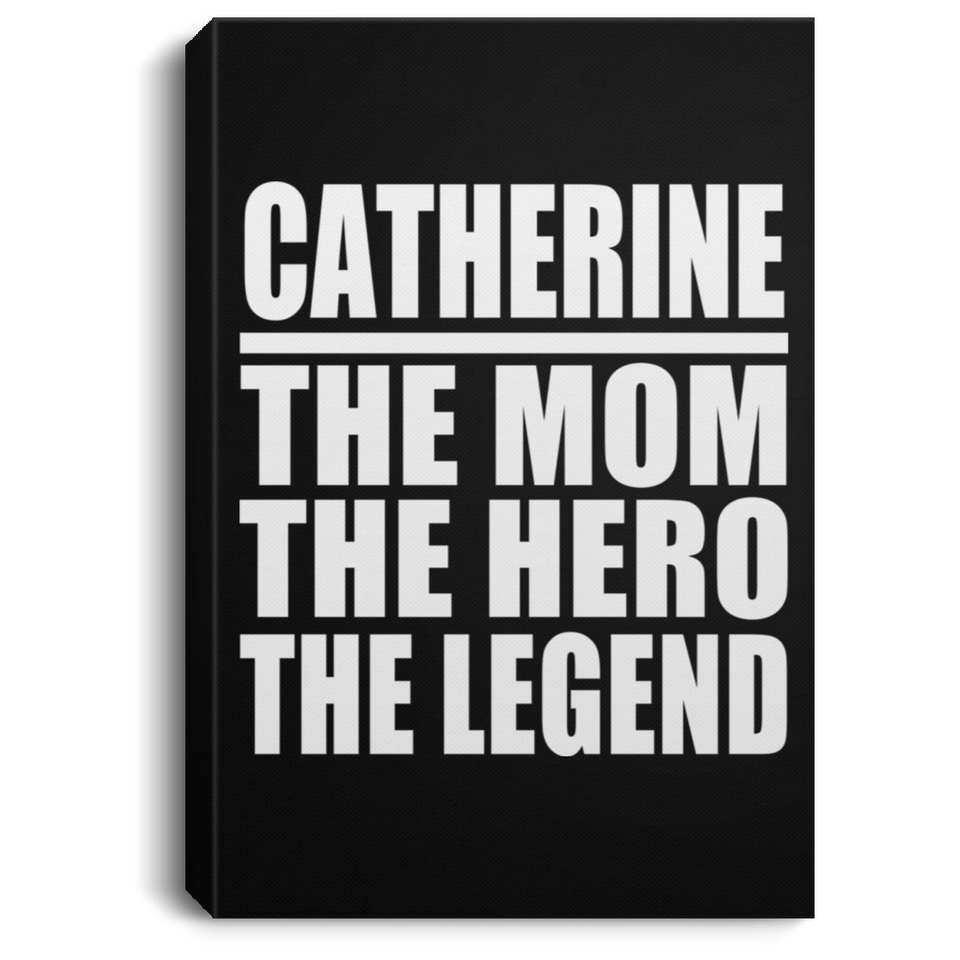 Catherine The Mom The Hero The Legend - Canvas Portrait
