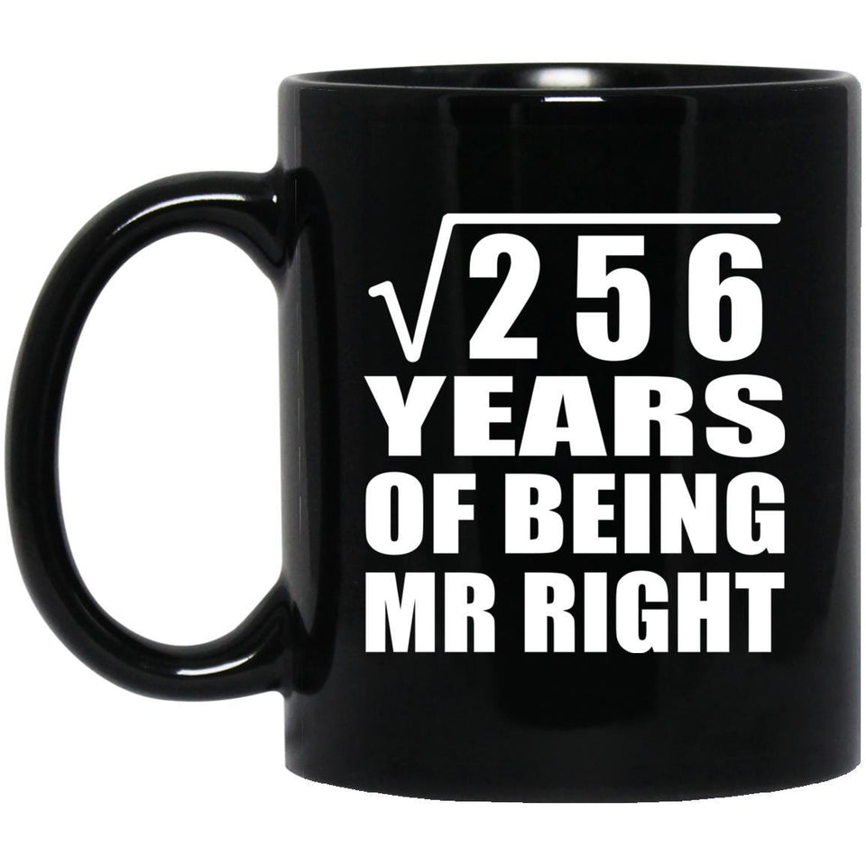 16th Anniversary Square Root of 256 Years of Being Mr Right - 11oz Coffee Mug Black