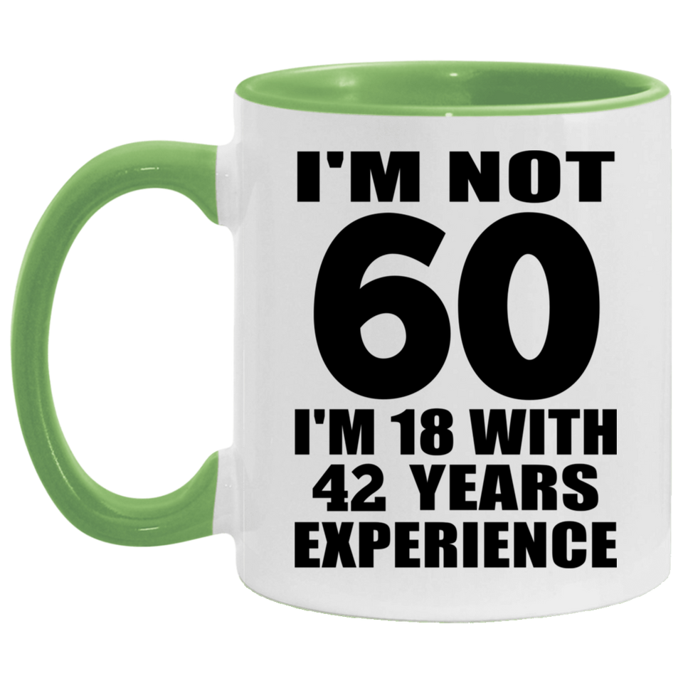 60th Birthday I'm Not 60 I'm 18 With 42 Years Experience - 11oz Accent Mug Green