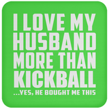 I Love My Husband More Than Kickball - Drink Coaster