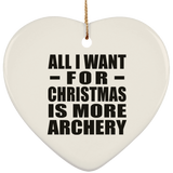 All I Want For Christmas Is More Archery - Heart Ornament