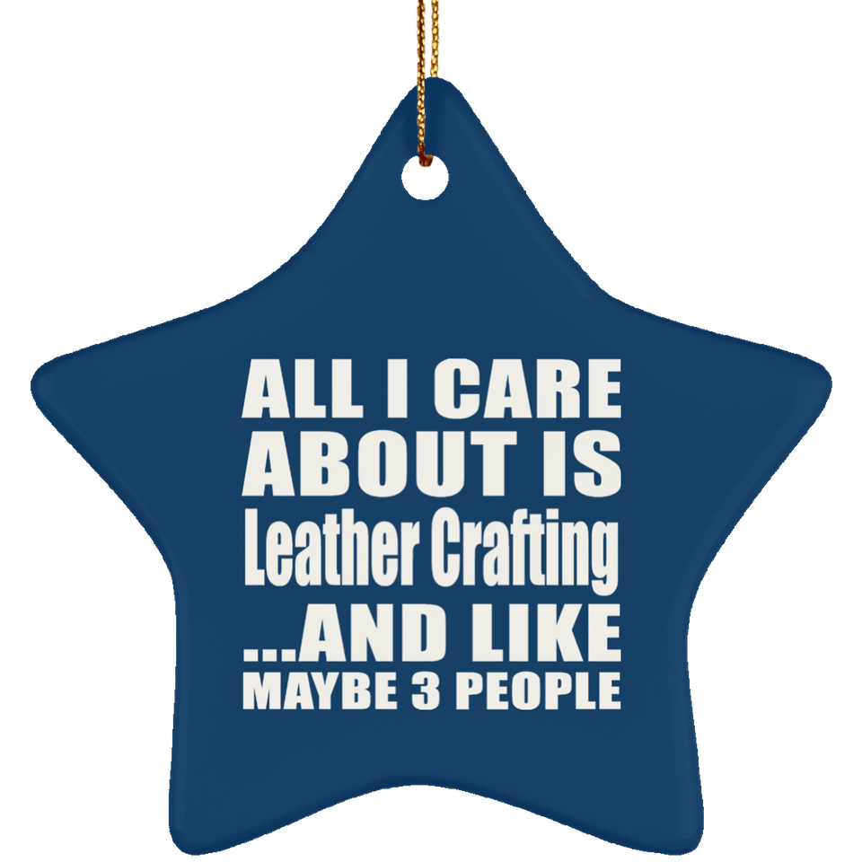 All I Care About Is Leather Crafting - Star Ornament