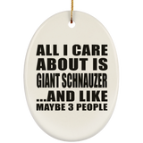 All I Care About Is Giant Schnauzer - Oval Ornament