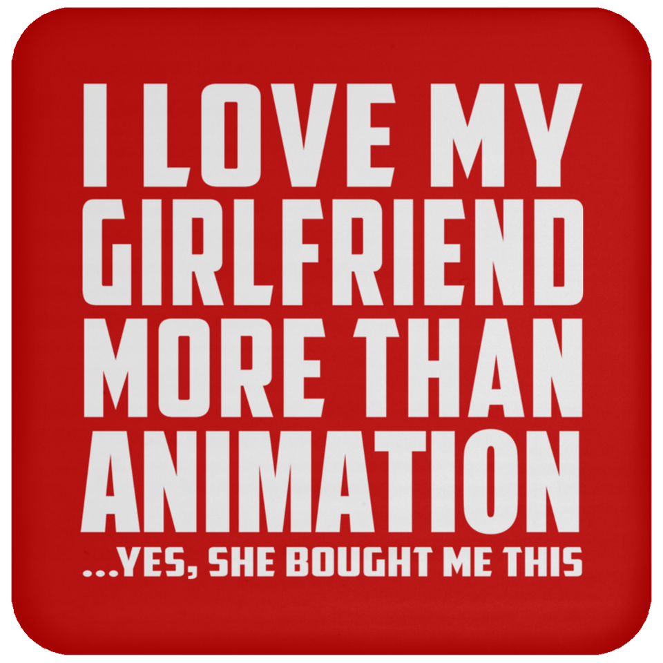 I Love My Girlfriend More Than Animation - Drink Coaster