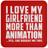 I Love My Girlfriend More Than Animation - Drink Coaster