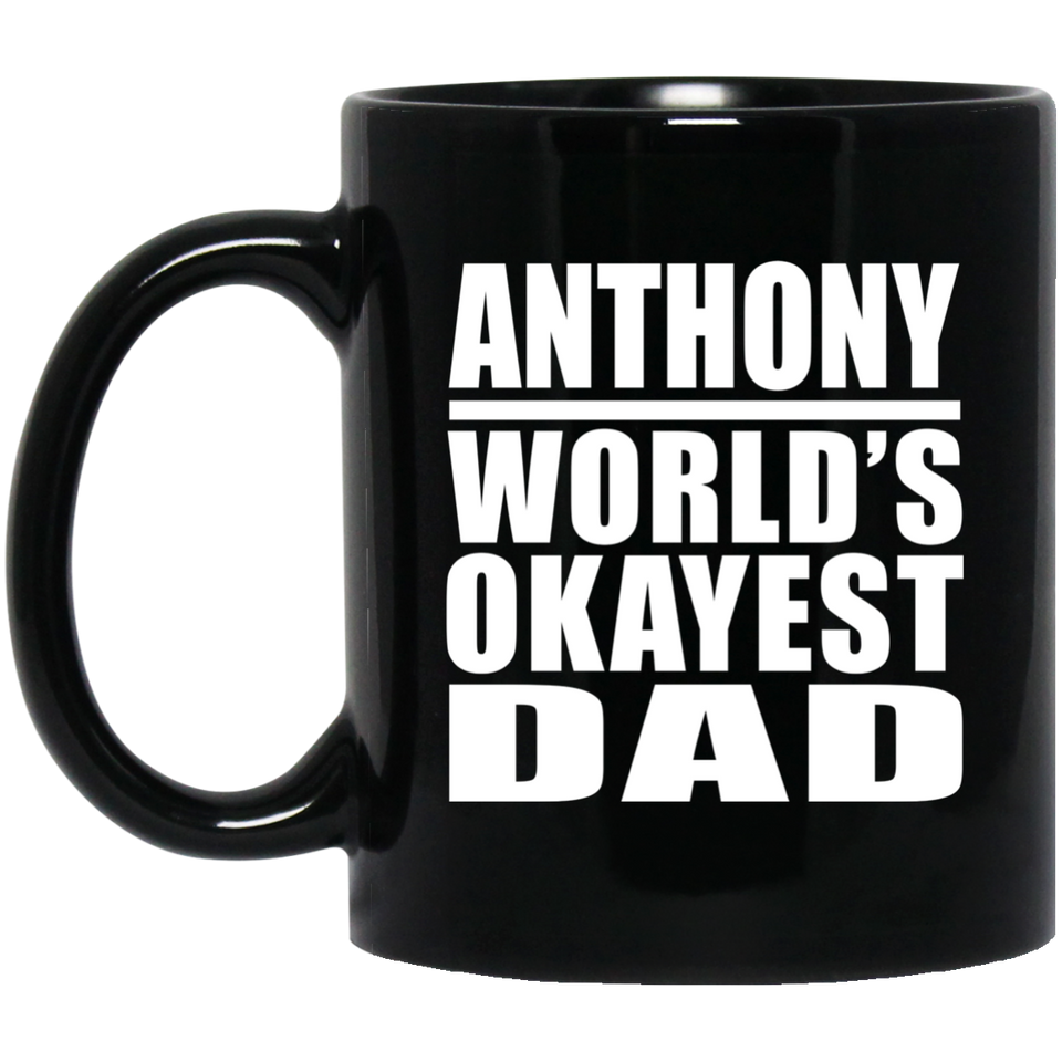 Anthony World's Okayest Dad - 11 Oz Coffee Mug Black