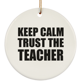 Keep Calm and Trust The Teacher - Circle Ornament