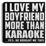 I Love My Boyfriend More Than Karaoke - Canvas Square