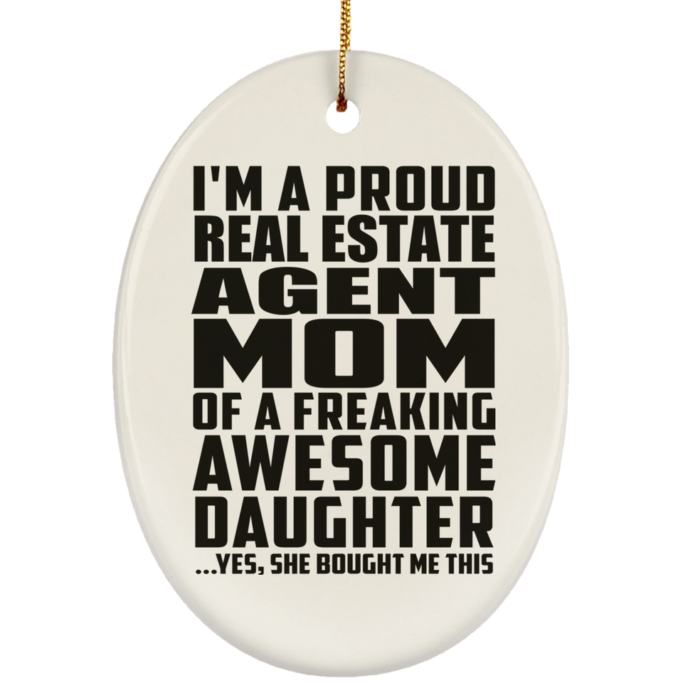 Proud Real Estate Agent Mom Of Awesome Daughter - Oval Ornament