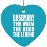 Rosemary The Mum The Hero The Legend - Heart Ornament