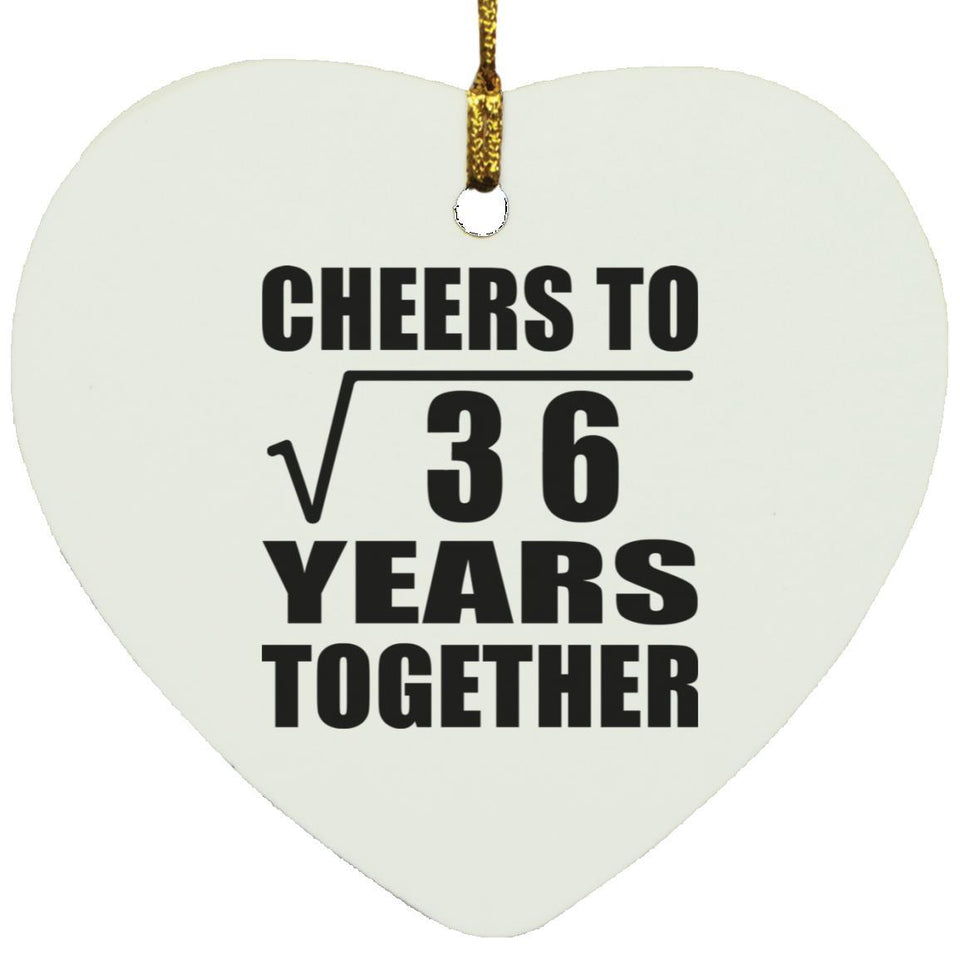 6th Anniversary Cheers To Square Root of 36 Years Together - Heart Ornament