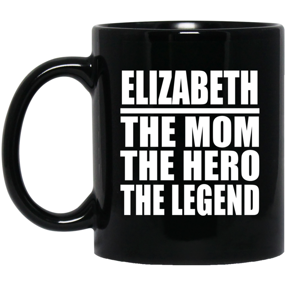 Elizabeth The Mom The Hero The Legend - 11 Oz Coffee Mug Black
