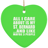 All I Care About Is My St. Bernard - Heart Ornament