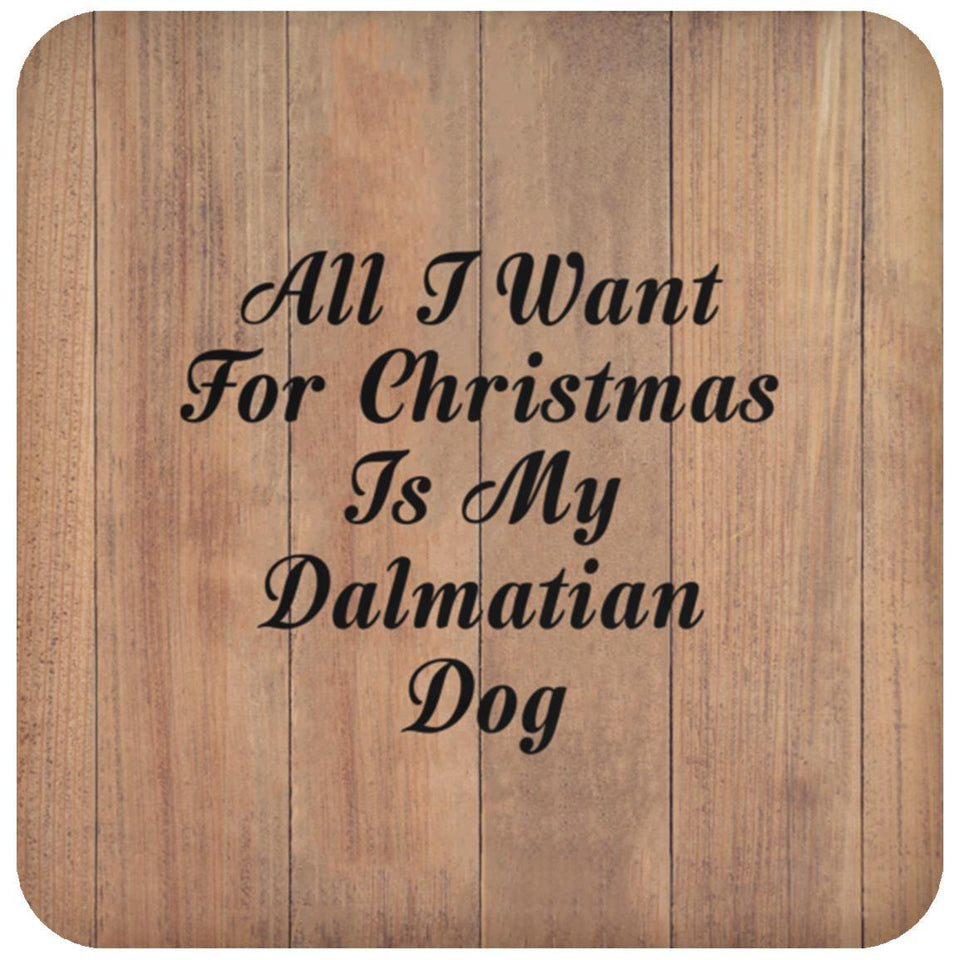 All I Want For Christmas Is My Dalmatian Dog - Drink Coaster C