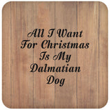 All I Want For Christmas Is My Dalmatian Dog - Drink Coaster C
