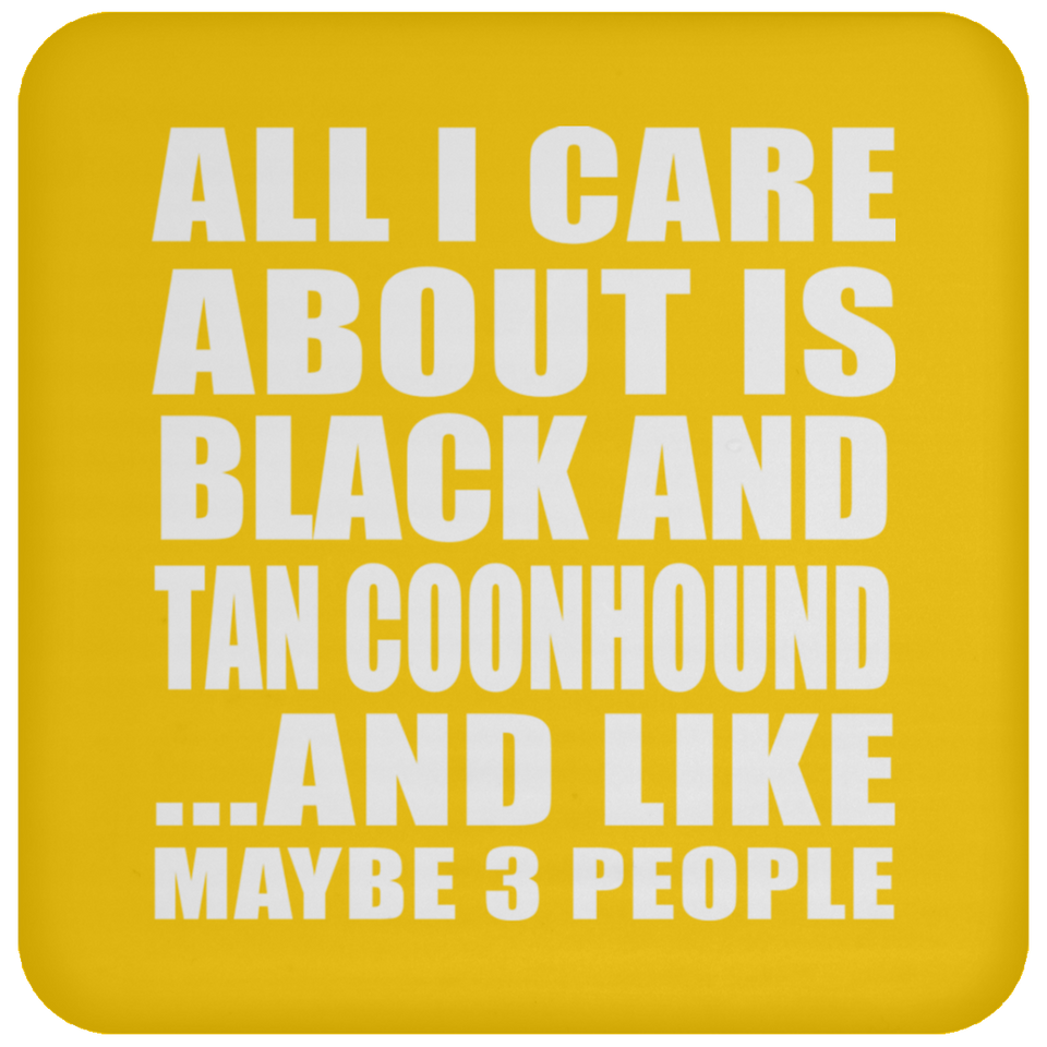 All I Care About Is Black And Tan Coonhound - Drink Coaster