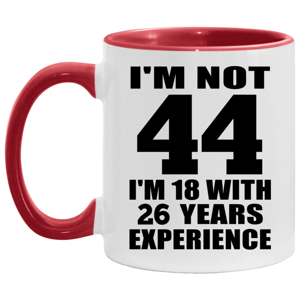 44th Birthday I'm Not 44 I'm 18 With 26 Years Experience - 11oz Accent Mug Red