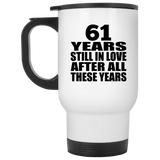61st Anniversary 61 Years Still In Love After These Years - White Travel Mug