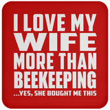 I Love My Wife More Than Beekeeping - Drink Coaster