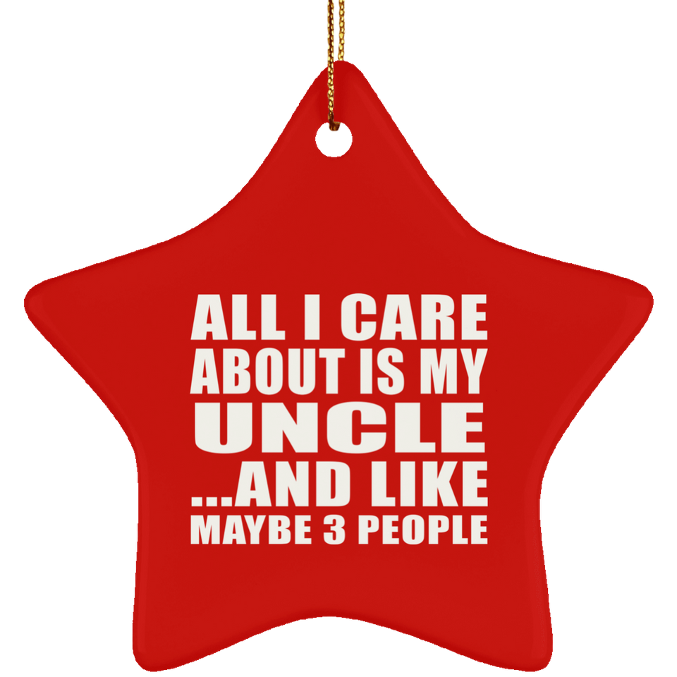 All I Care About Is My Uncle - Star Ornament