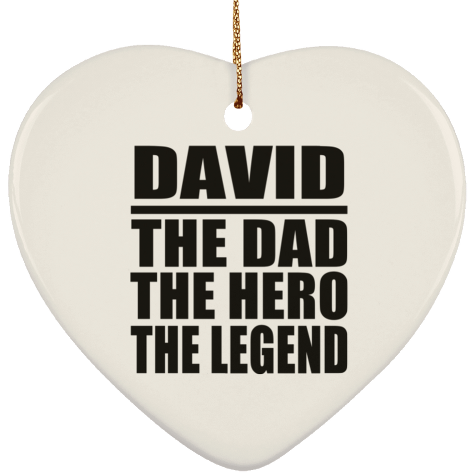 David The Dad The Hero The Legend - Heart Ornament
