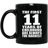 11th Birthday First 11 Years of Childhood Are The Hardest - 11oz Coffee Mug Black