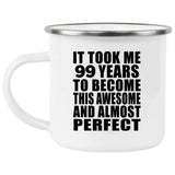 99th Birthday Took 99 Years To Become Awesome & Perfect - 12oz Camping Mug