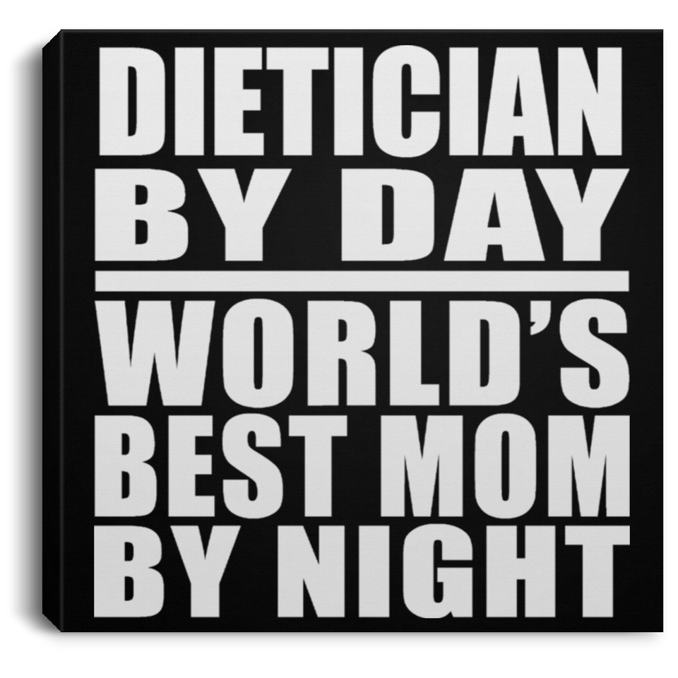 Dietician By Day World's Best Mom By Night - Canvas Square
