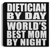 Dietician By Day World's Best Mom By Night - Canvas Square