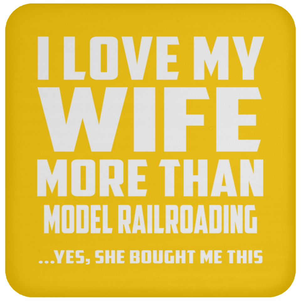 I Love My Wife More Than Model Railroading - Drink Coaster