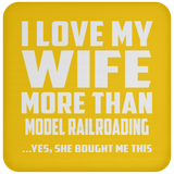 I Love My Wife More Than Model Railroading - Drink Coaster
