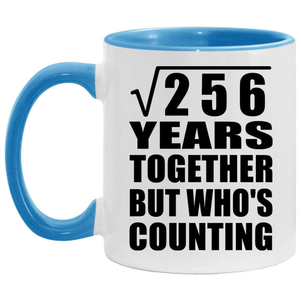 16th Anniversary Square Root of 256 Years Who's Counting - 11oz Accent Mug Blue