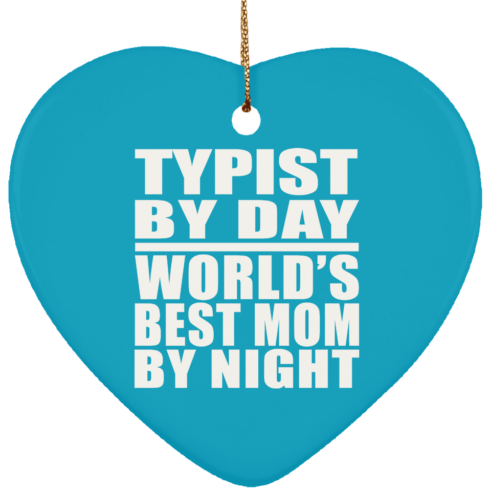 Typist By Day World's Best Mom By Night - Heart Ornament