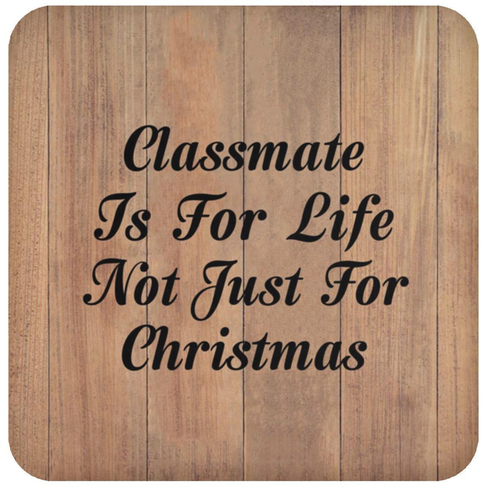 Classmate Is For Life Not Just For Christmas - Drink Coaster C