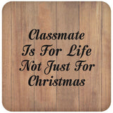 Classmate Is For Life Not Just For Christmas - Drink Coaster C