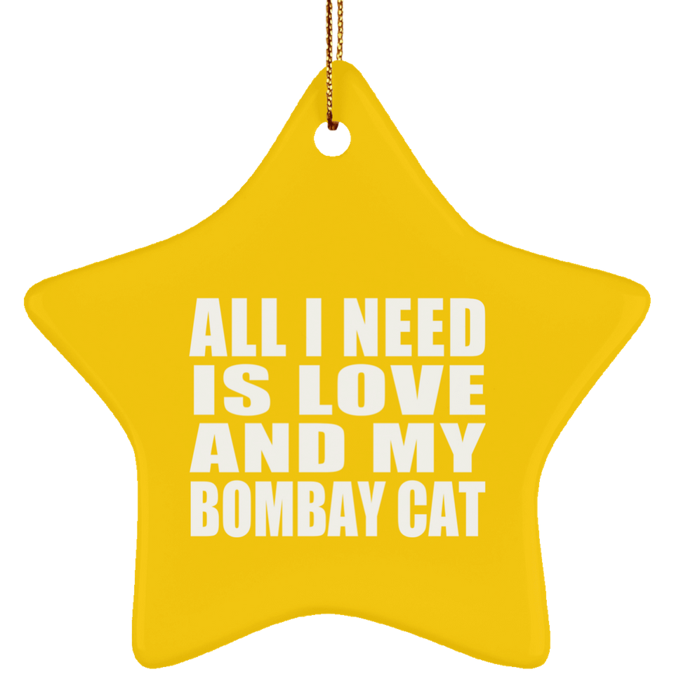 All I Need Is Love And My Bombay Cat - Star Ornament