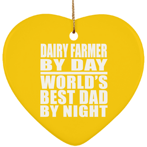 Dairy Farmer By Day World's Best Dad By Night - Heart Ornament
