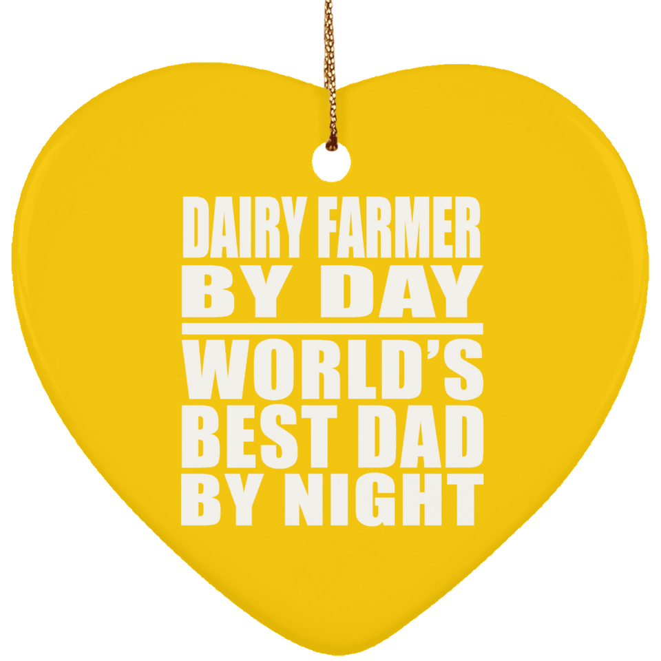 Dairy Farmer By Day World's Best Dad By Night - Heart Ornament