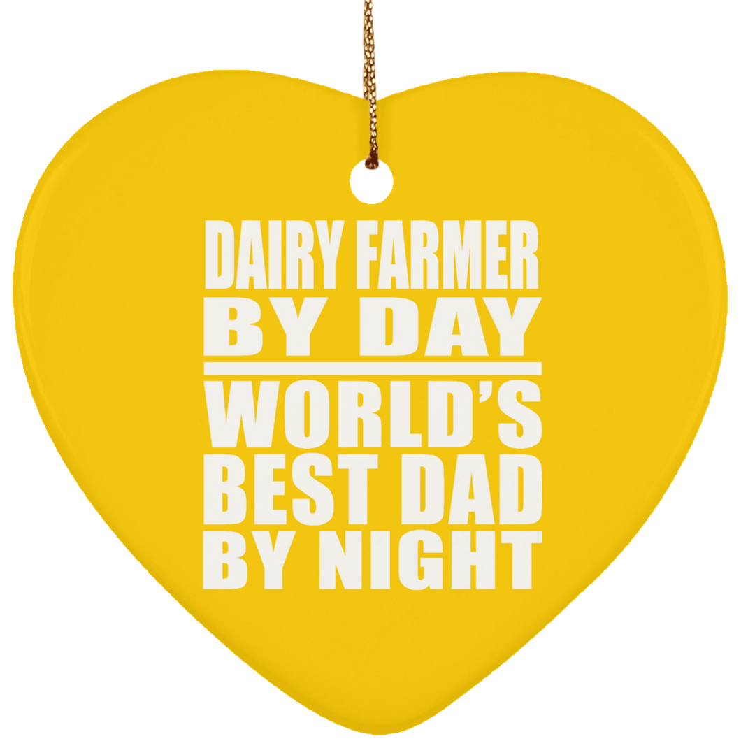 Dairy Farmer By Day World's Best Dad By Night - Heart Ornament