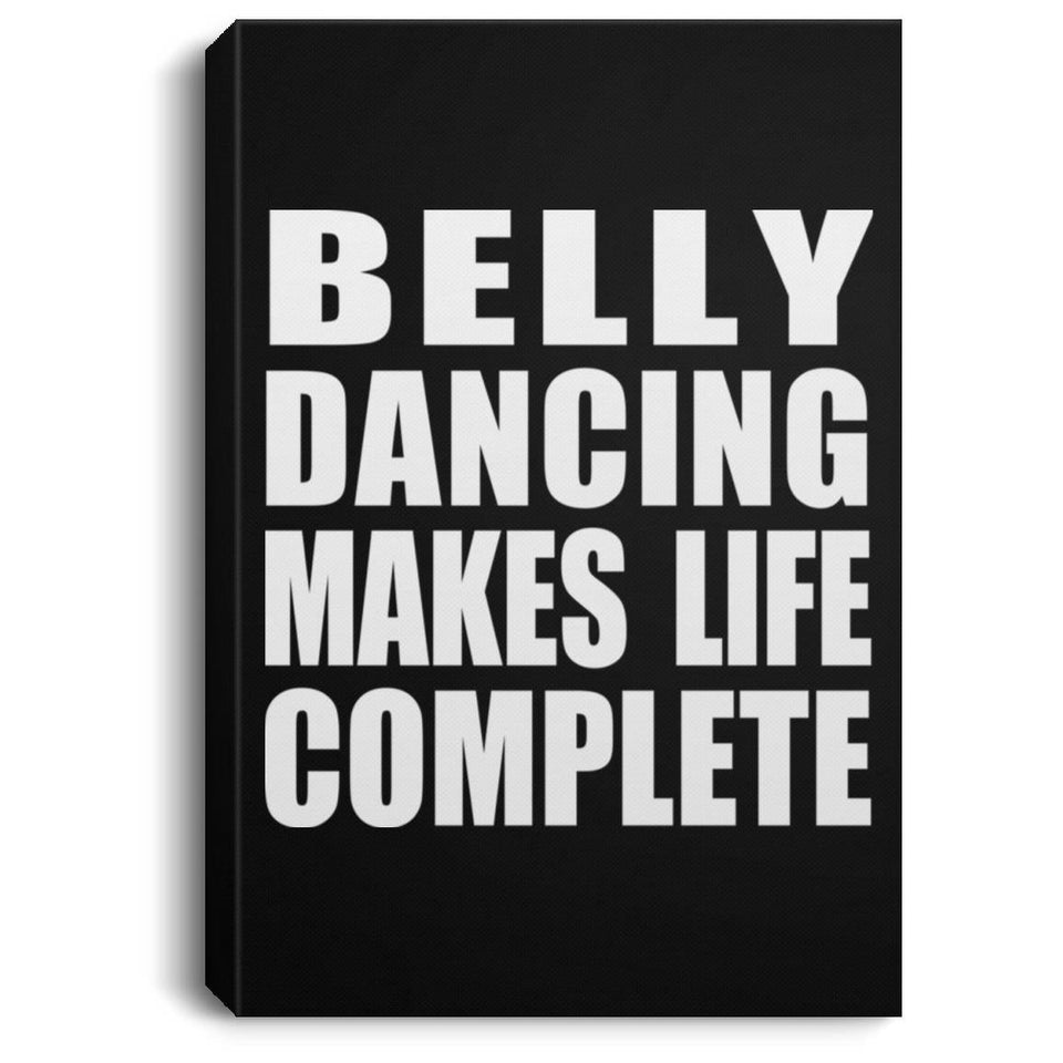 Belly Dancing Makes Life Complete - Canvas Portrait