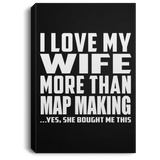 I Love My Wife More Than Map Making - Canvas Portrait