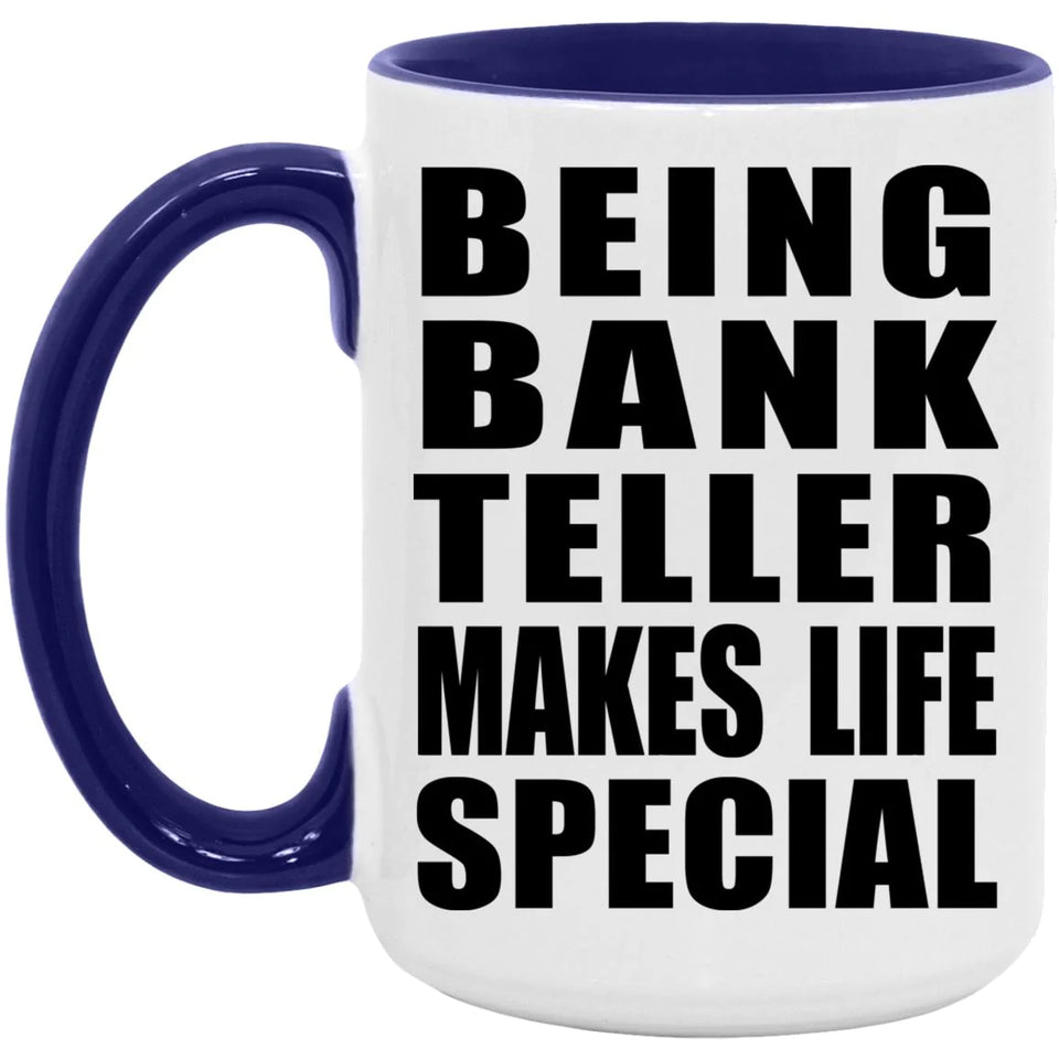 Being Bank Teller Makes Life Special - 15oz Accent Mug Purple
